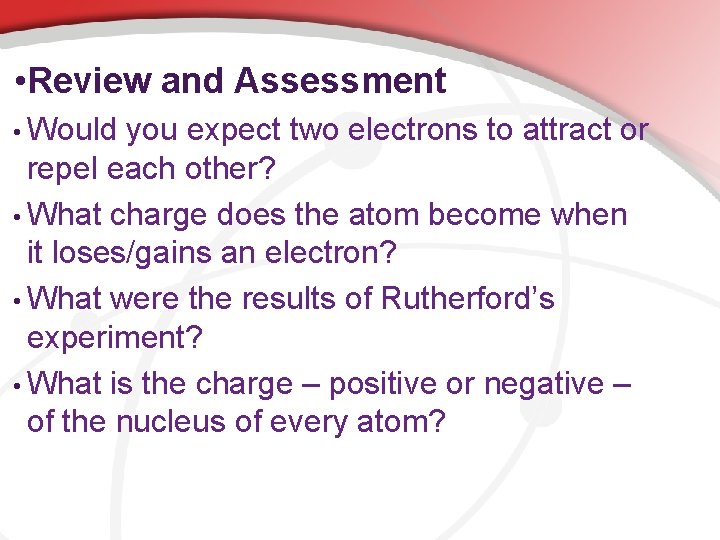  • Review and Assessment • Would you expect two electrons to attract or