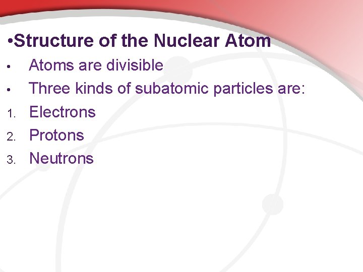  • Structure of the Nuclear Atom • • 1. 2. 3. Atoms are