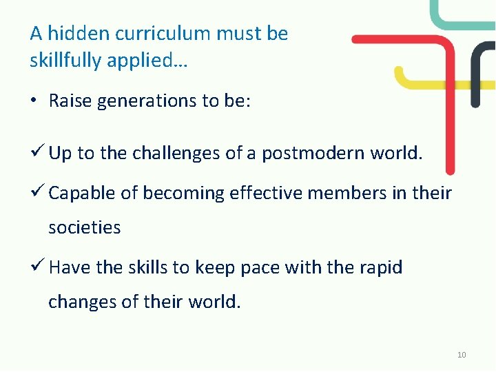 A hidden curriculum must be skillfully applied… • Raise generations to be: ü Up