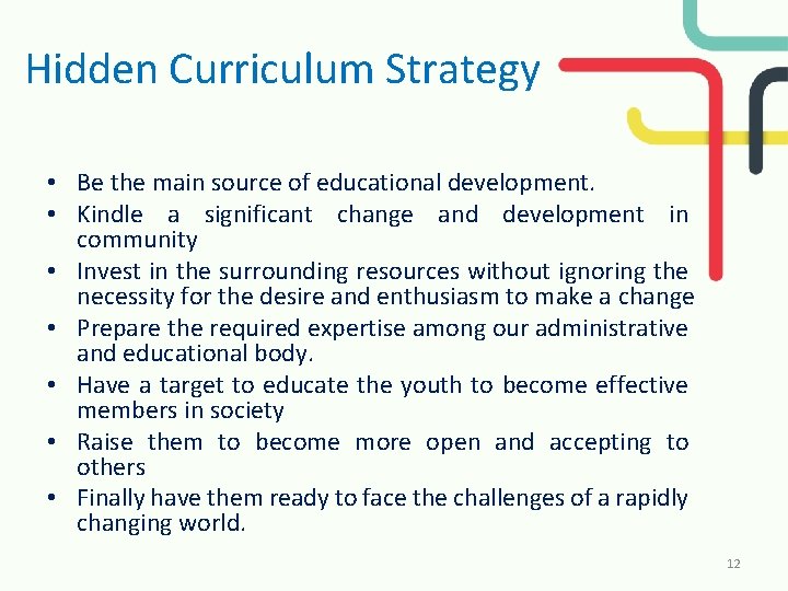 Hidden Curriculum Strategy • Be the main source of educational development. • Kindle a