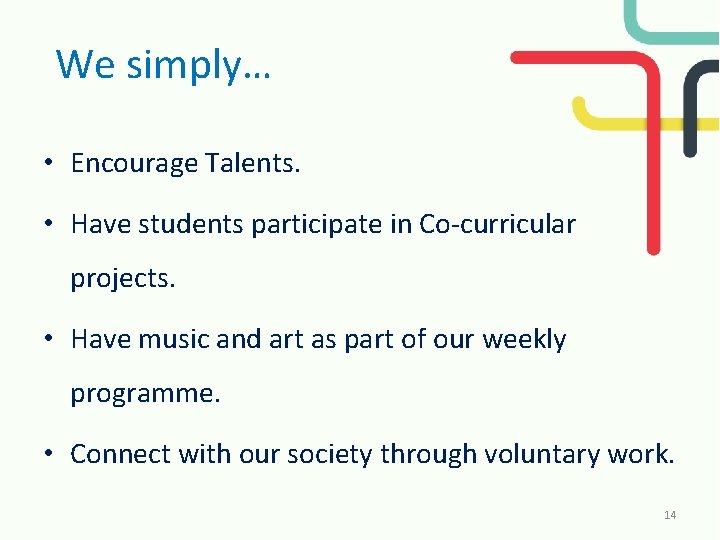 We simply… • Encourage Talents. • Have students participate in Co-curricular projects. • Have