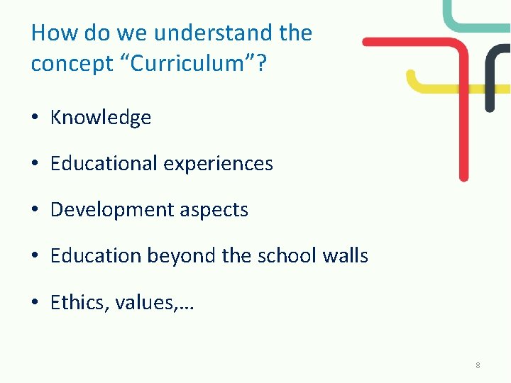 How do we understand the concept “Curriculum”? • Knowledge • Educational experiences • Development