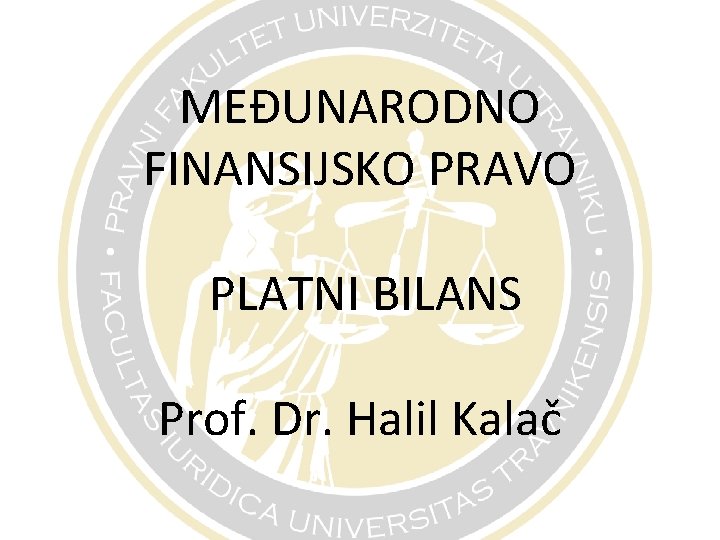 MEĐUNARODNO FINANSIJSKO PRAVO PLATNI BILANS Prof. Dr. Halil Kalač 