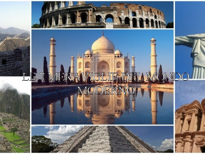 LE 7 MERAVIGLIE DEL MONDO MODERNO LE 7 MERAVIGLIE DEL MONDO MODERNO