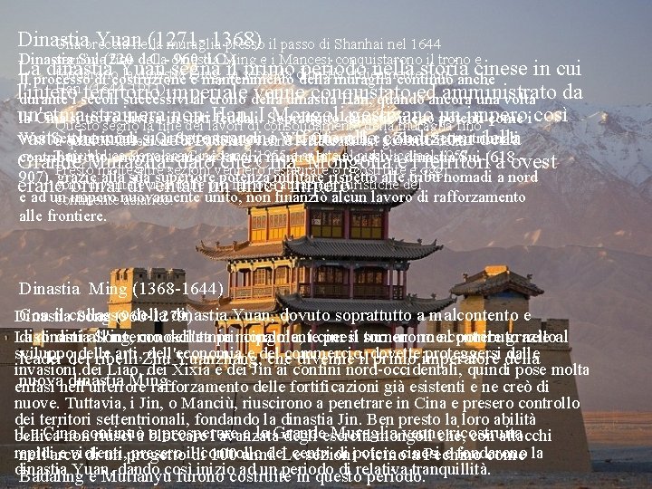 Dinastia Yuannella (12711368) Una breccia muraglia presso il passo di Shanhai nel 1644 segnò Dinastia Yuannella (12711368) Una breccia muraglia presso il passo di Shanhai nel 1644 segnò