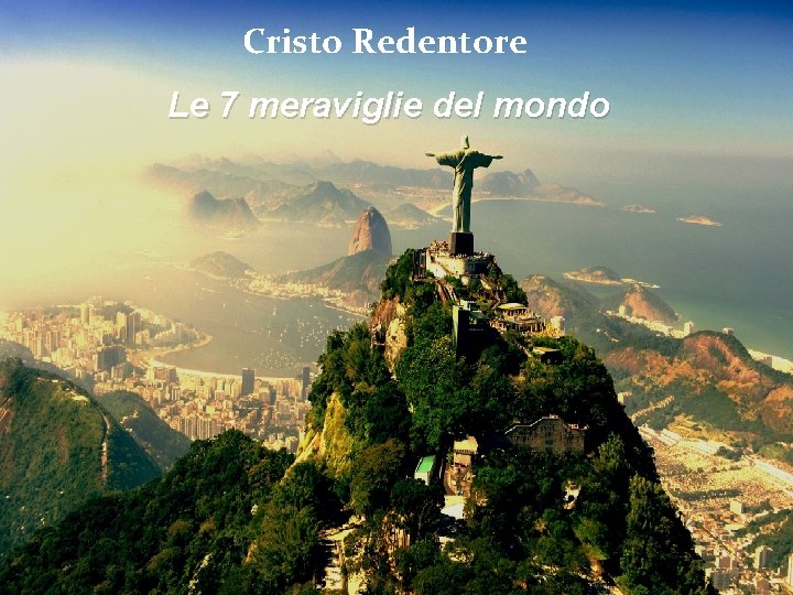 Cristo Redentore Le 7 meraviglie del mondo Cristo Redentore Le 7 meraviglie del mondo