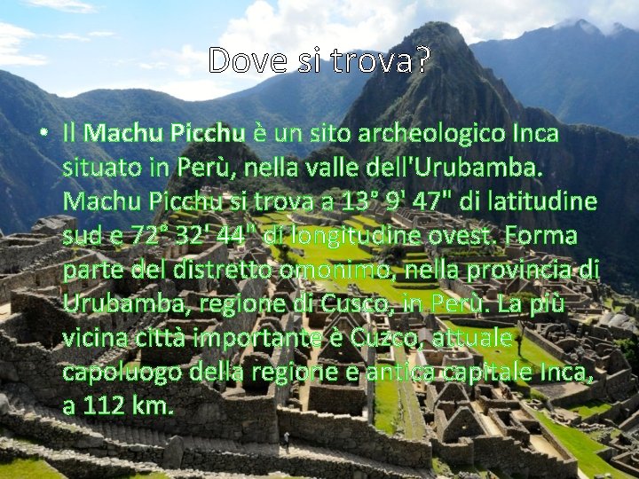 Dove si trova? • Il Machu Picchu è un sito archeologico Inca situato in Dove si trova? • Il Machu Picchu è un sito archeologico Inca situato in