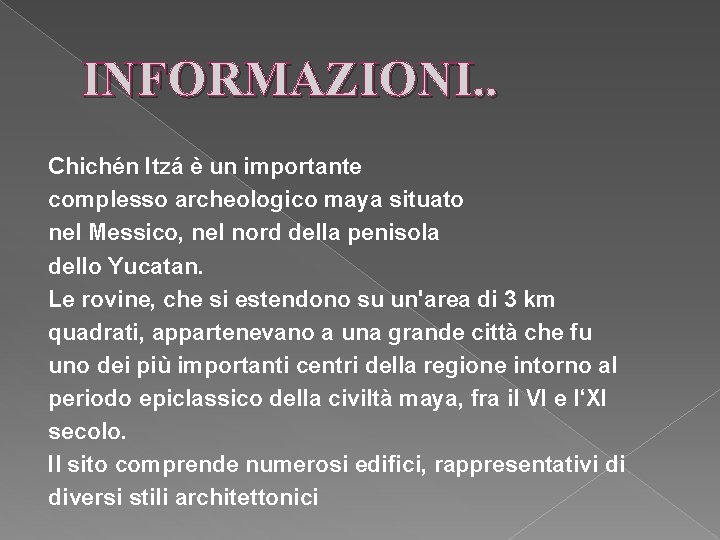 INFORMAZIONI. . Chichén Itzá è un importante complesso archeologico maya situato nel Messico, nel INFORMAZIONI. . Chichén Itzá è un importante complesso archeologico maya situato nel Messico, nel