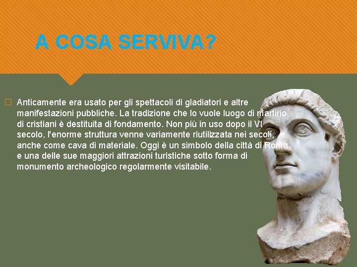 A COSA SERVIVA? � Anticamente era usato per gli spettacoli di gladiatori e altre A COSA SERVIVA? � Anticamente era usato per gli spettacoli di gladiatori e altre