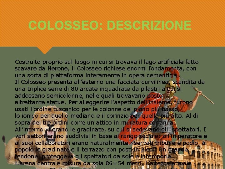 COLOSSEO: DESCRIZIONE Costruito proprio sul luogo in cui si trovava il lago artificiale COLOSSEO: DESCRIZIONE Costruito proprio sul luogo in cui si trovava il lago artificiale