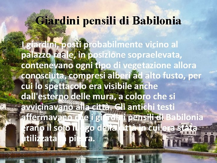 Giardini pensili di Babilonia I giardini, posti probabilmente vicino al palazzo reale, in posizione Giardini pensili di Babilonia I giardini, posti probabilmente vicino al palazzo reale, in posizione