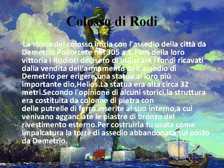 Colosso di Rodi La storia del colosso inizia con l’assedio della città da Demetrio Colosso di Rodi La storia del colosso inizia con l’assedio della città da Demetrio