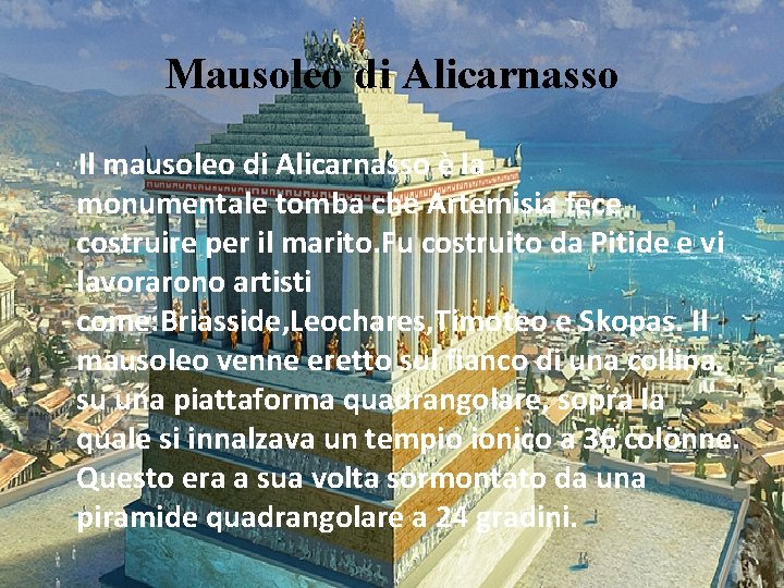 Mausoleo di Alicarnasso Il mausoleo di Alicarnasso è la monumentale tomba che Artemisia fece Mausoleo di Alicarnasso Il mausoleo di Alicarnasso è la monumentale tomba che Artemisia fece