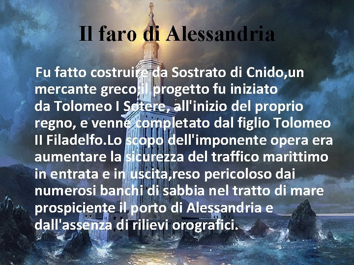 Il faro di Alessandria Fu fatto costruire da Sostrato di Cnido, un mercante greco; Il faro di Alessandria Fu fatto costruire da Sostrato di Cnido, un mercante greco;