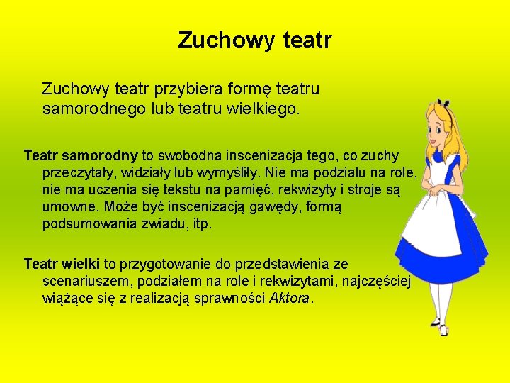 Zuchowy teatr przybiera formę teatru samorodnego lub teatru wielkiego. Teatr samorodny to swobodna inscenizacja