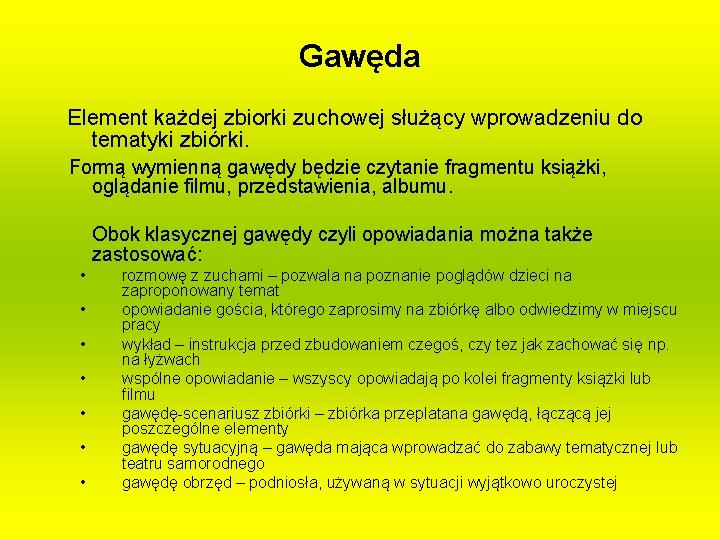 Gawęda Element każdej zbiorki zuchowej służący wprowadzeniu do tematyki zbiórki. Formą wymienną gawędy będzie