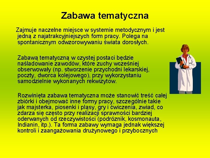 Zabawa tematyczna Zajmuje naczelne miejsce w systemie metodycznym i jest jedną z najatrakcyjniejszych form