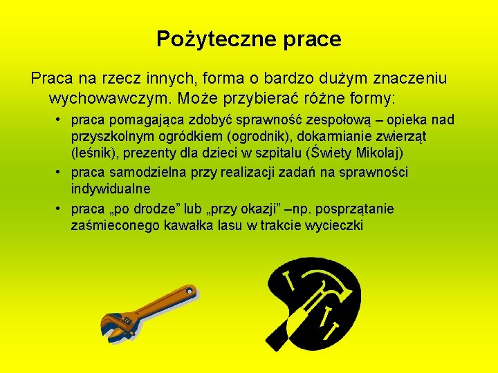 Pożyteczne prace Praca na rzecz innych, forma o bardzo dużym znaczeniu wychowawczym. Może przybierać