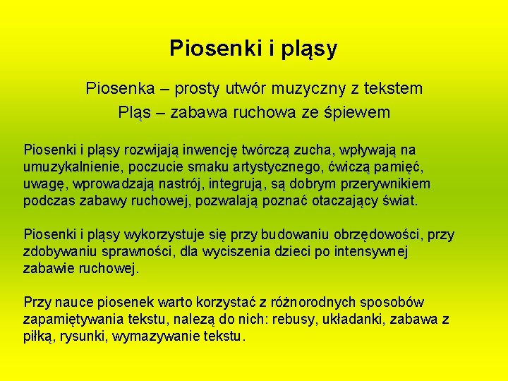 Piosenki i pląsy Piosenka – prosty utwór muzyczny z tekstem Pląs – zabawa ruchowa