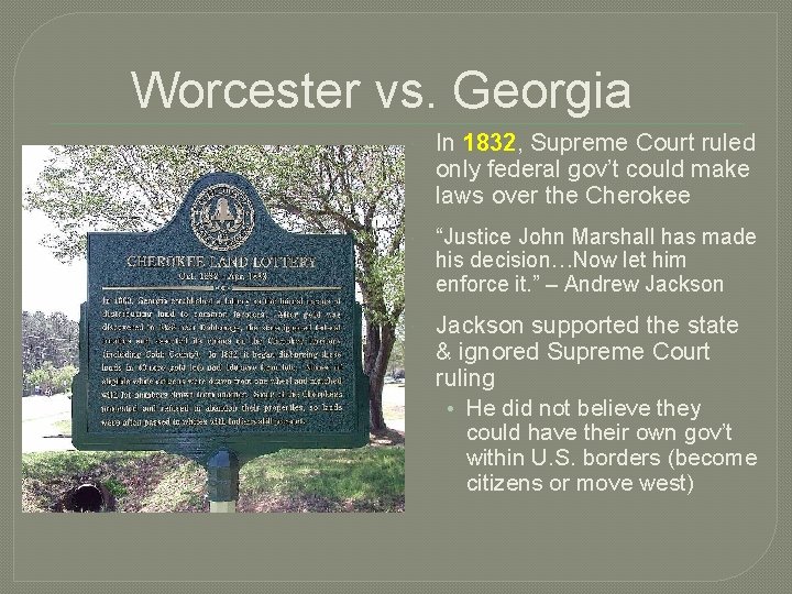 Worcester vs. Georgia In 1832, Supreme Court ruled only federal gov’t could make laws