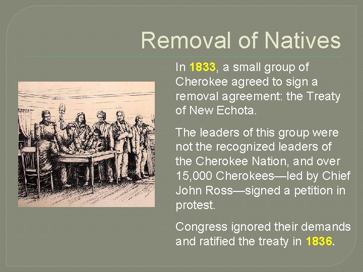 Removal of Natives In 1833, a small group of Cherokee agreed to sign a