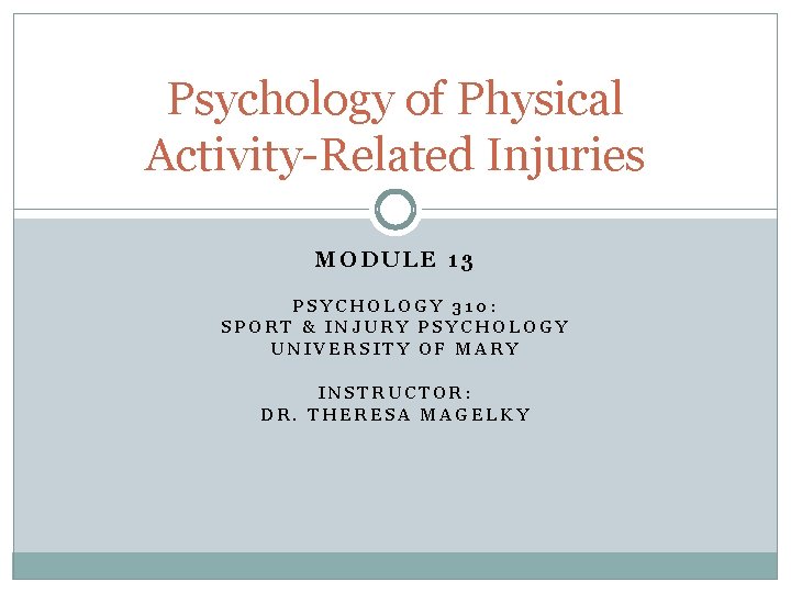 Psychology of Physical Activity-Related Injuries MODULE 13 PSYCHOLOGY 310: SPORT & INJURY PSYCHOLOGY UNIVERSITY