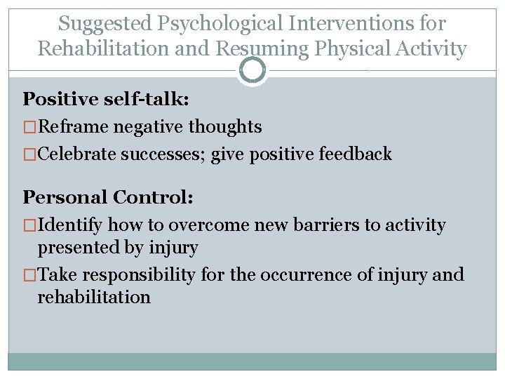 Suggested Psychological Interventions for Rehabilitation and Resuming Physical Activity Positive self-talk: �Reframe negative thoughts
