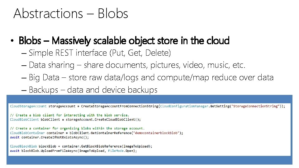 Abstractions – Blobs • Blobs – Massively scalable object store in the cloud – Abstractions – Blobs • Blobs – Massively scalable object store in the cloud –