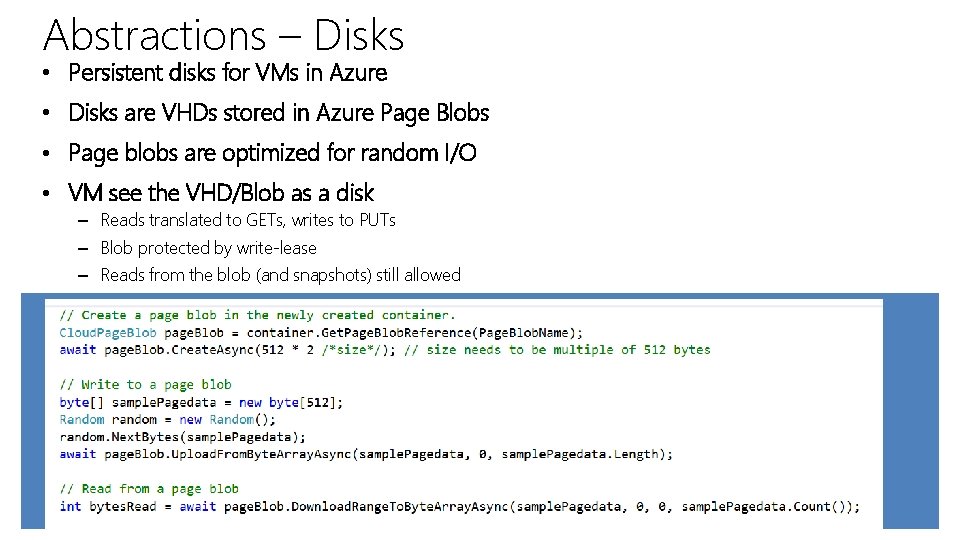 Abstractions – Disks • Persistent disks for VMs in Azure • Disks are VHDs Abstractions – Disks • Persistent disks for VMs in Azure • Disks are VHDs