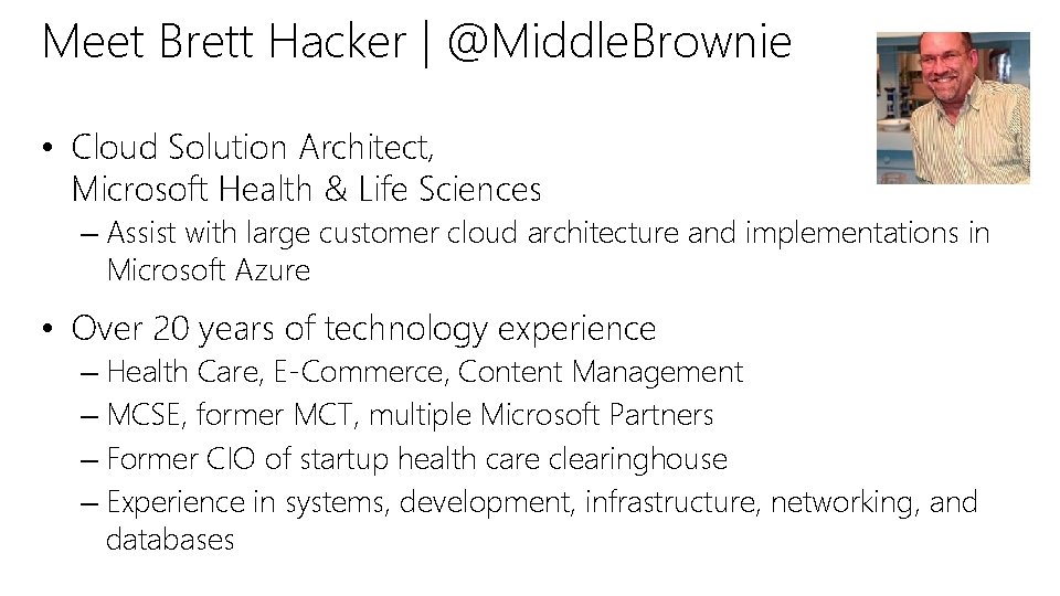 Meet Brett Hacker | @Middle. Brownie • Cloud Solution Architect, Microsoft Health & Life Meet Brett Hacker | @Middle. Brownie • Cloud Solution Architect, Microsoft Health & Life