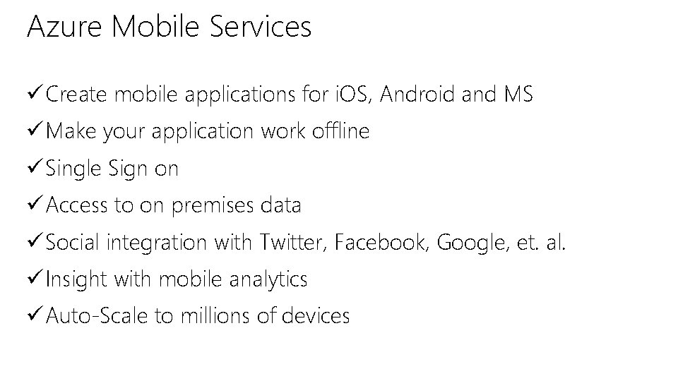 Azure Mobile Services ü Create mobile applications for i. OS, Android and MS ü Azure Mobile Services ü Create mobile applications for i. OS, Android and MS ü