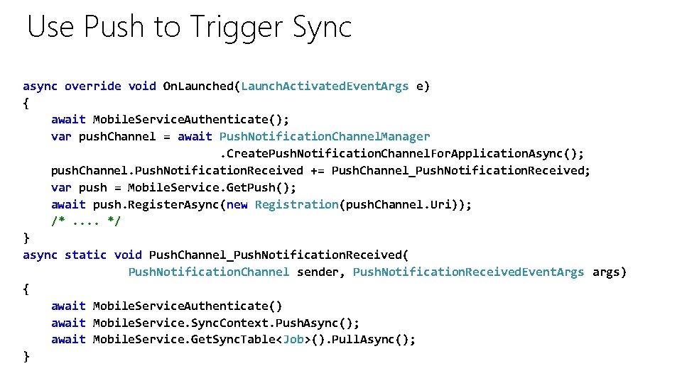 Use Push to Trigger Sync async override void On. Launched(Launch. Activated. Event. Args e) Use Push to Trigger Sync async override void On. Launched(Launch. Activated. Event. Args e)