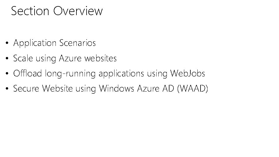 Section Overview • Application Scenarios • Scale using Azure websites • Offload long-running applications Section Overview • Application Scenarios • Scale using Azure websites • Offload long-running applications