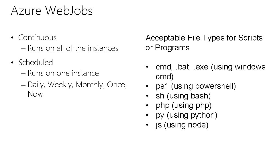 Azure Web. Jobs • Continuous – Runs on all of the instances • Scheduled Azure Web. Jobs • Continuous – Runs on all of the instances • Scheduled