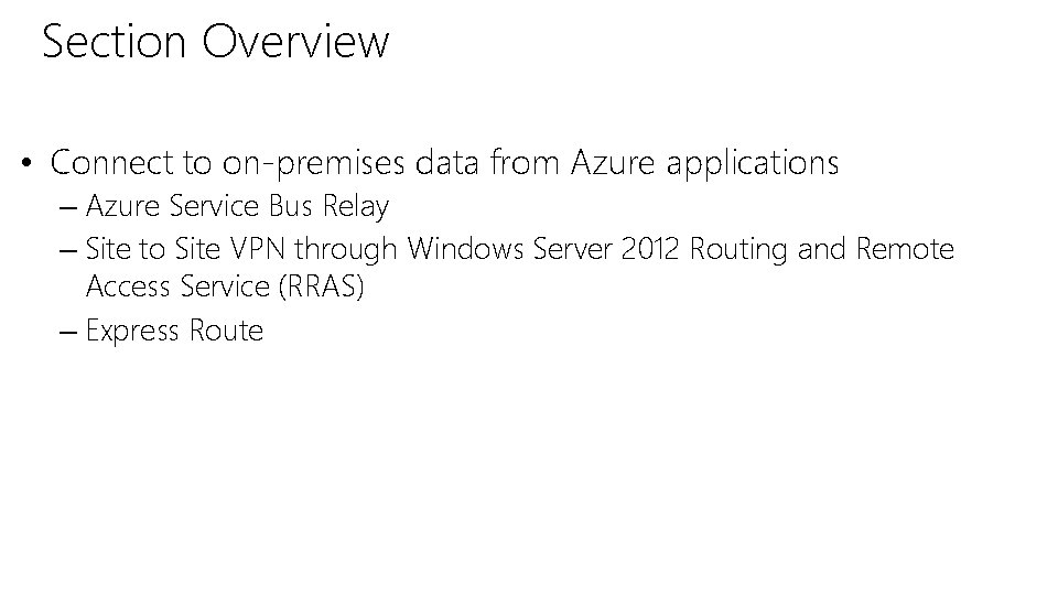 Section Overview • Connect to on-premises data from Azure applications – Azure Service Bus Section Overview • Connect to on-premises data from Azure applications – Azure Service Bus