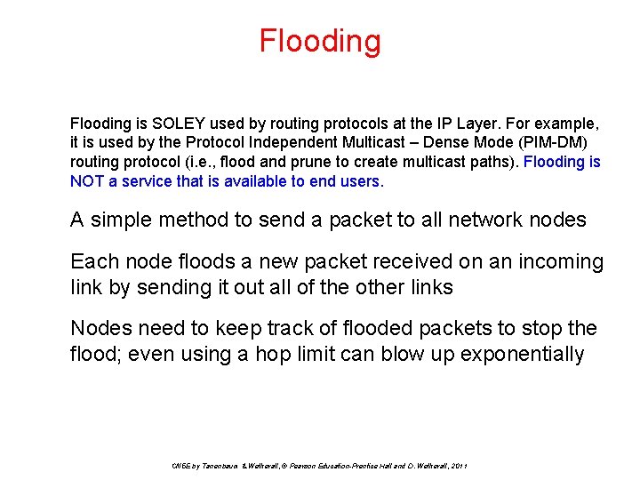 Flooding is SOLEY used by routing protocols at the IP Layer. For example, it