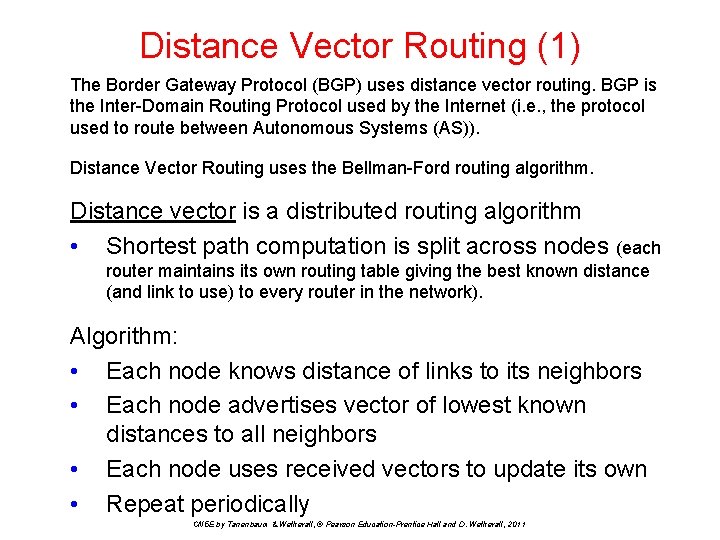 Distance Vector Routing (1) The Border Gateway Protocol (BGP) uses distance vector routing. BGP