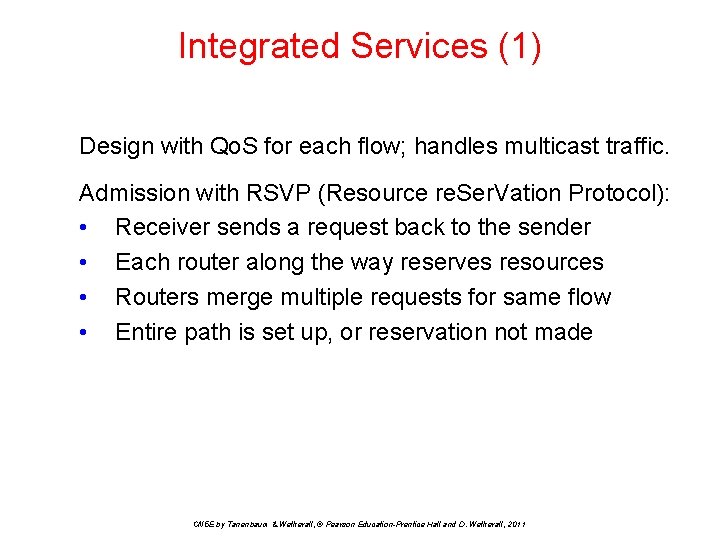 Integrated Services (1) Design with Qo. S for each flow; handles multicast traffic. Admission