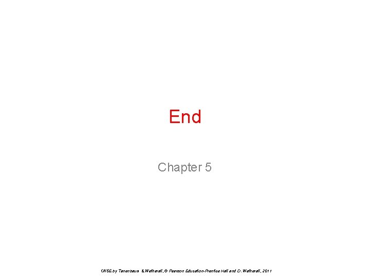 End Chapter 5 CN 5 E by Tanenbaum & Wetherall, © Pearson Education-Prentice Hall