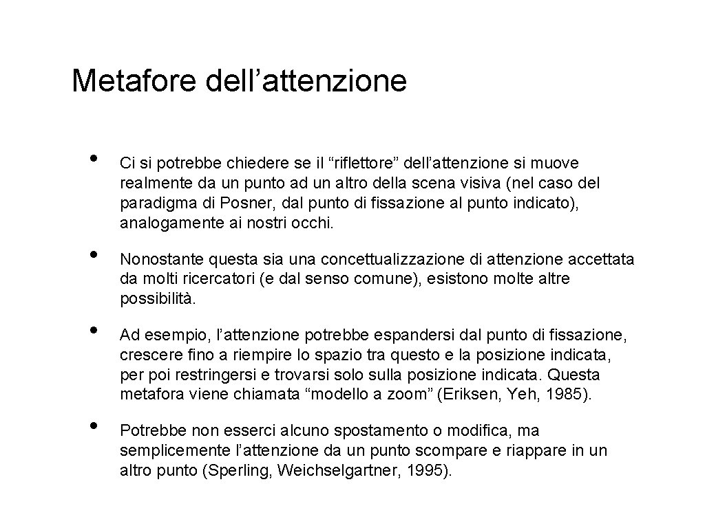 Metafore dell’attenzione • • Ci si potrebbe chiedere se il “riflettore” dell’attenzione si muove