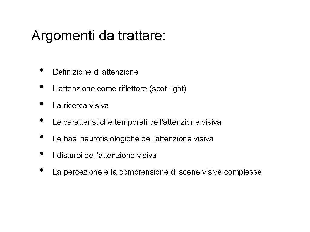 Argomenti da trattare: • • Definizione di attenzione L’attenzione come riflettore (spot-light) La ricerca