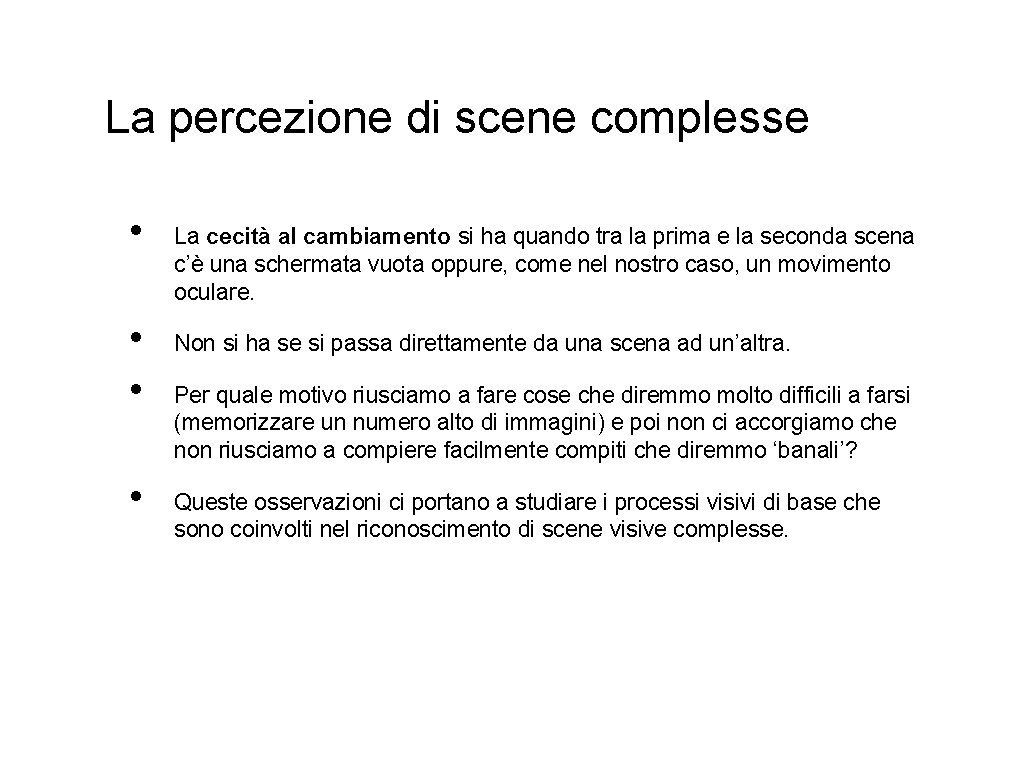 La percezione di scene complesse • • La cecità al cambiamento si ha quando