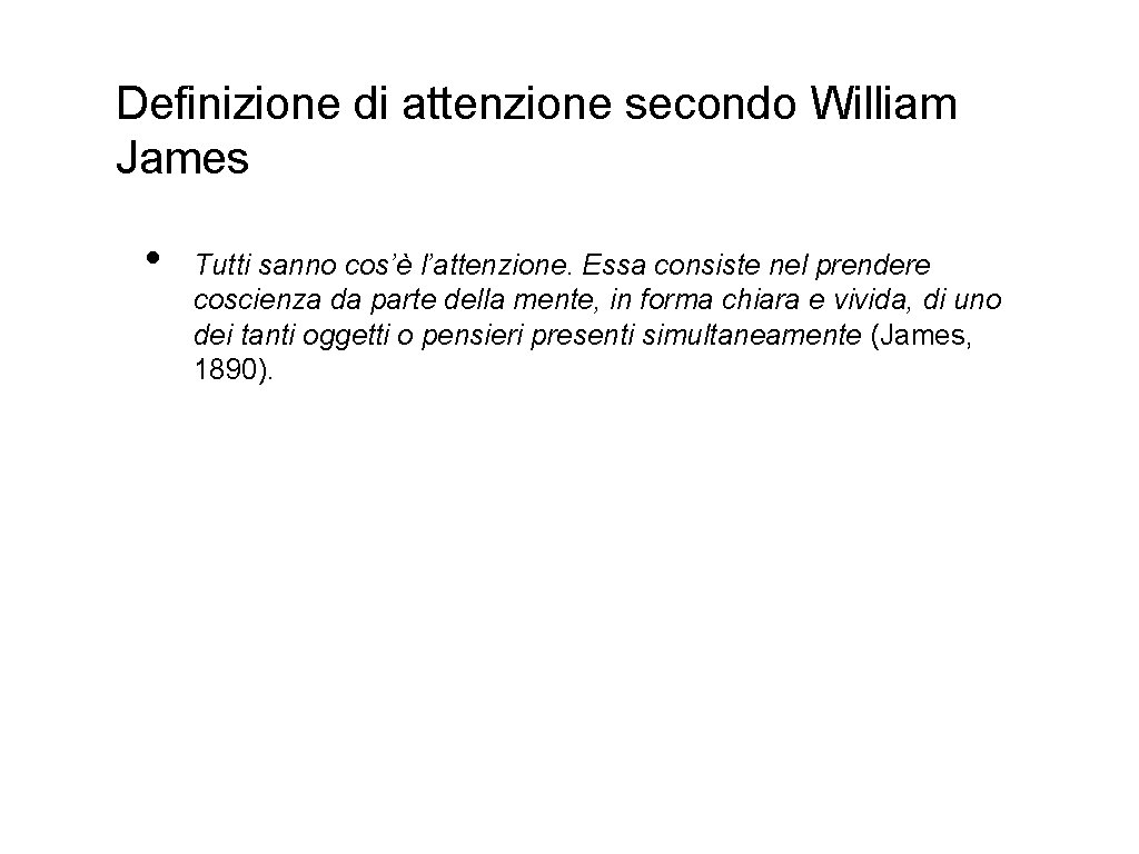 Definizione di attenzione secondo William James • Tutti sanno cos’è l’attenzione. Essa consiste nel