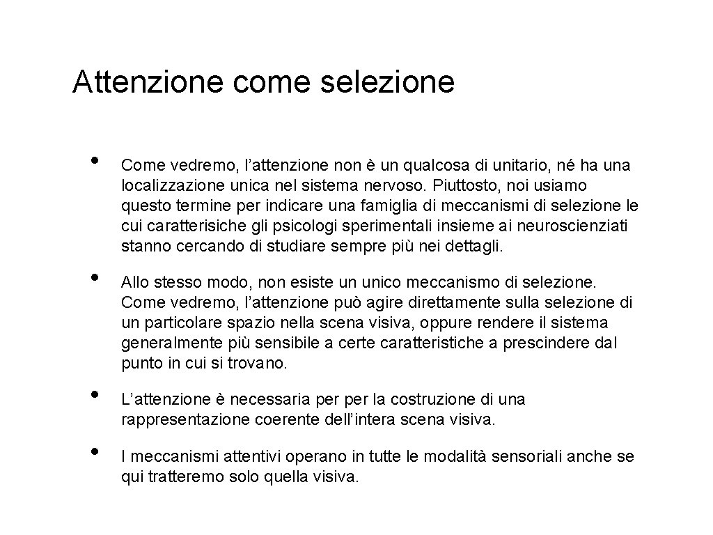 Attenzione come selezione • • Come vedremo, l’attenzione non è un qualcosa di unitario,