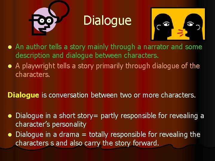 Dialogue An author tells a story mainly through a narrator and some description and