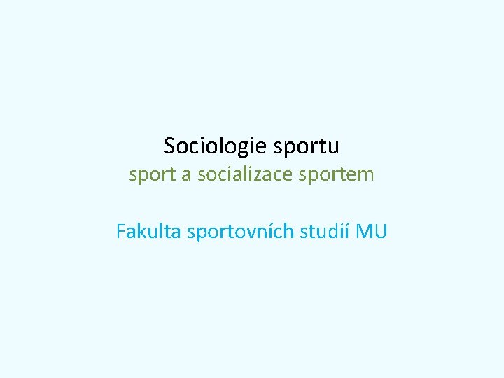 Sociologie sportu sport a socializace sportem Fakulta sportovních studií MU 