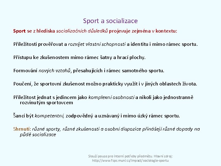 Sport a socializace Sport se z hlediska socializačních důsledků projevuje zejména v kontextu: Příležitosti