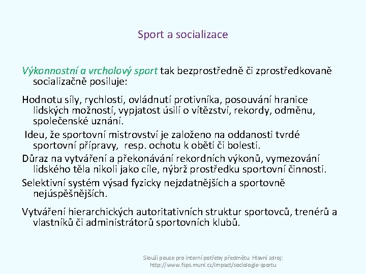 Sport a socializace Výkonnostní a vrcholový sport tak bezprostředně či zprostředkovaně socializačně posiluje: Hodnotu