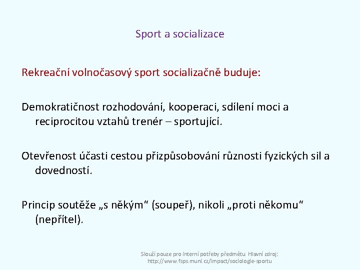 Sport a socializace Rekreační volnočasový sport socializačně buduje: Demokratičnost rozhodování, kooperaci, sdílení moci a