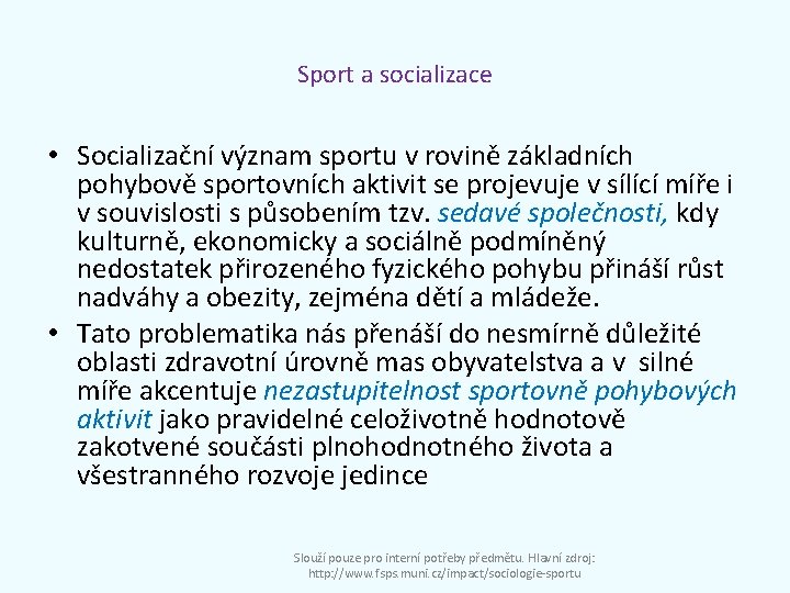 Sport a socializace • Socializační význam sportu v rovině základních pohybově sportovních aktivit se